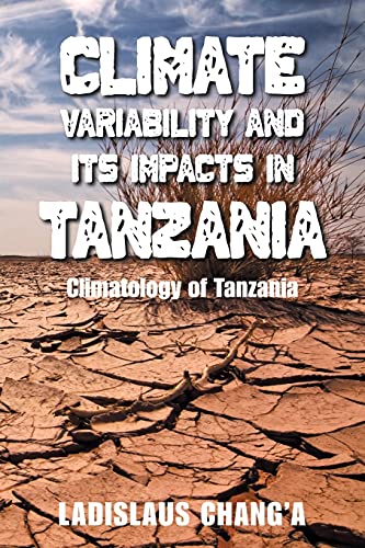 Climate Variability and its Impacts in Tanzania: Climatology of Tanzania von Xlibris US