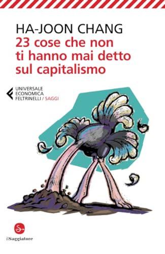 23 cose che non ti hanno mai detto sul capitalismo (Universale economica. Saggi) von Feltrinelli