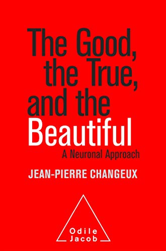 The Good, the True and the Beautiful The Good, the True and the Beautiful von Odile Jacob