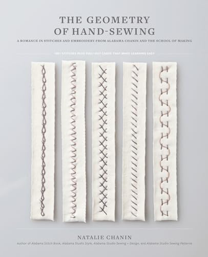 The Geometry of Hand-Sewing: A Romance in Stitches and Embroidery from Alabama Chanin and The School of Making (Alabama Studio)