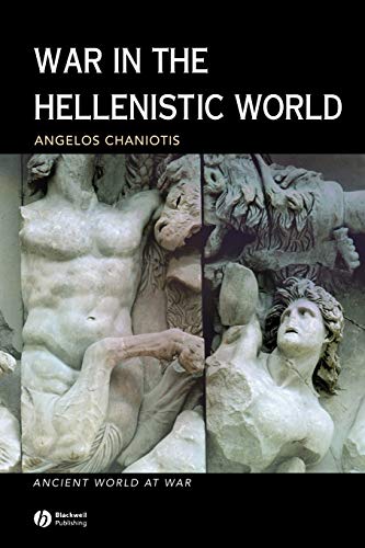 War in the Hellenistic World: A Social and Cultural History (Ancient World at War)