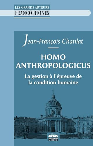 Homo anthropologicus: La gestion à l'épreuve de la condition humaine Homo anthropologicus: La gestion à l'épreuve de la condition humaine von EMS GEODIF
