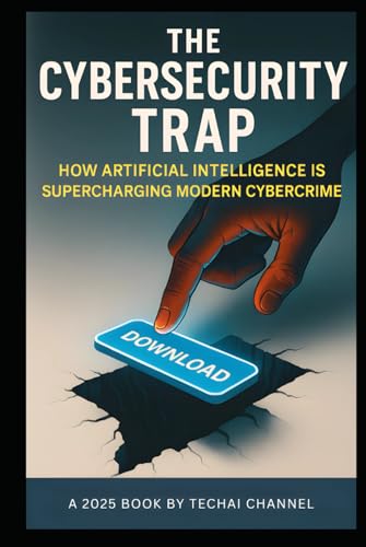 The Cybersecurity Trap: How Artificial Intelligence is Supercharging Modern Crime von Success Publications Sar