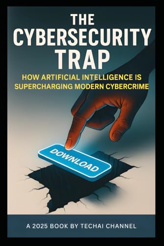 The Cybersecurity Trap: How Artificial Intelligence is Supercharging Modern Crime von Success Publications Sar