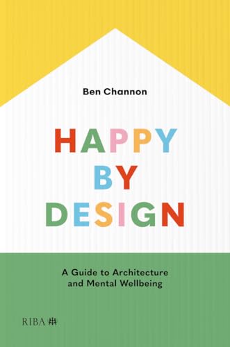 Happy by Design: A Guide to Architecture and Mental Wellbeing von RIBA Publishing