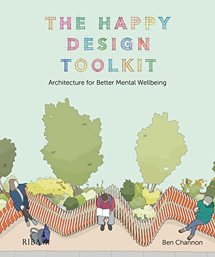 The Happy Design Toolkit: Architecture for Better Mental Wellbeing von RIBA Publishing