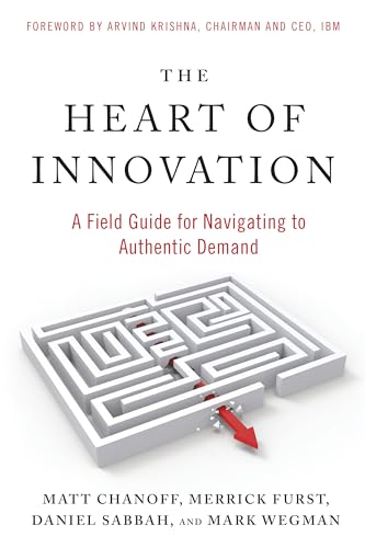 The Heart of Innovation: A Field Guide for Navigating to Authentic Demand von Berrett-Koehler Publishers