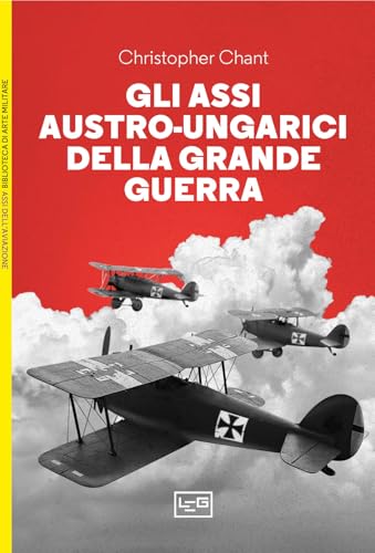 Gli assi austro-ungarici della grande guerra (Biblioteca di arte militare) von LEG Edizioni