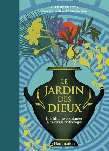 Le Jardin des Dieux: Une histoire de plantes à travers la mythologie von FLAMMARION