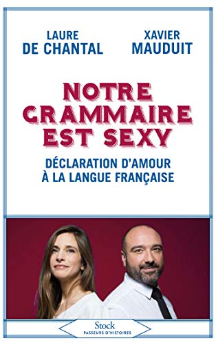 Notre grammaire est sexy: Déclaration d'amour à la langue française von STOCK