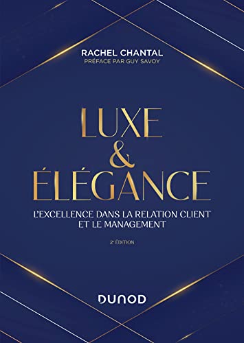 Luxe et Elégance - 2e éd.: L'excellence dans la relation client et le management