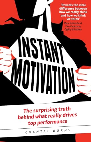 Instant Motivation:The surprising truth behind what really drives top performance: The surprising truth behind what really drives top performance