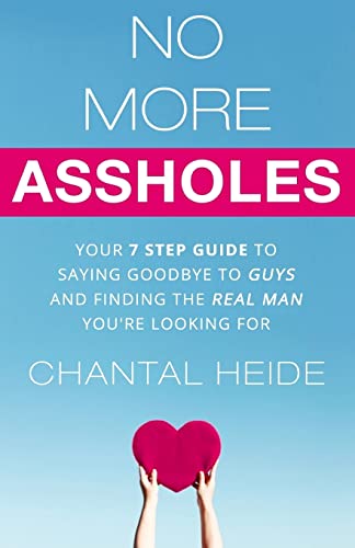 No More Assholes: Your 7 Step Guide to Saying Goodbye to Guys and Finding The Real Man You're Looking For (Dating & Relationship) von CREATESPACE