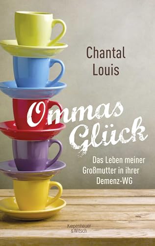 Ommas Glück: Das Leben meiner Großmutter in ihrer Demenz-WG