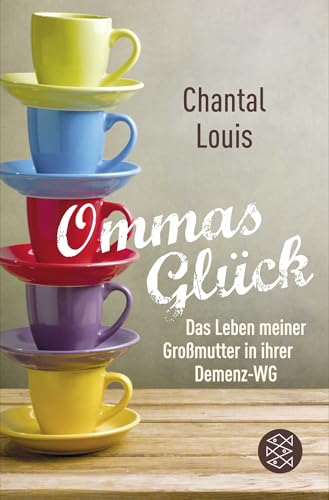 Ommas Glück: Das Leben meiner Großmutter in ihrer Demenz-WG von FISCHERVERLAGE