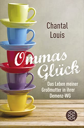 Ommas Glück: Das Leben meiner Großmutter in ihrer Demenz-WG