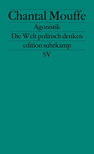 Agonistik: Die Welt politisch denken (edition suhrkamp) von Suhrkamp Verlag AG