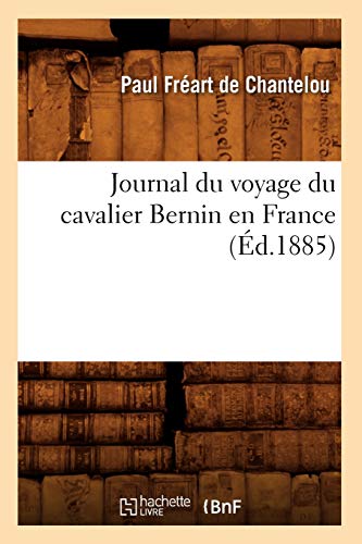 Journal du voyage du cavalier Bernin en France (Éd.1885) (Histoire) von Hachette Livre - BNF