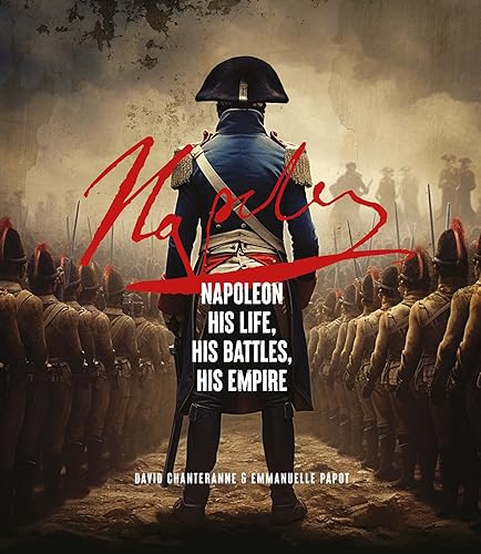 Napoleon: His Life, His Battles, His Empire von Welbeck