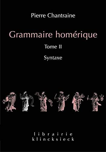 Grammaire Homerique: Syntaxe (Librairie Klincksieck - Serie linguistique, Band 24)