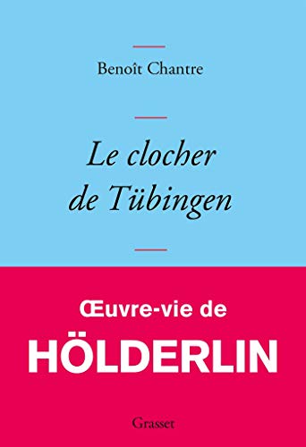 Le clocher de Tübingen: Oeuvre-vie de Friedrich Hölderlin von GRASSET
