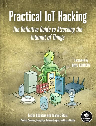 Practical IoT Hacking: The Definitive Guide to Attacking the Internet of Things