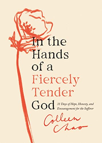 In the Hands of a Fiercely Tender God: 31 Days of Hope, Honesty, and Encouragement for the Sufferer von Moody Publishers
