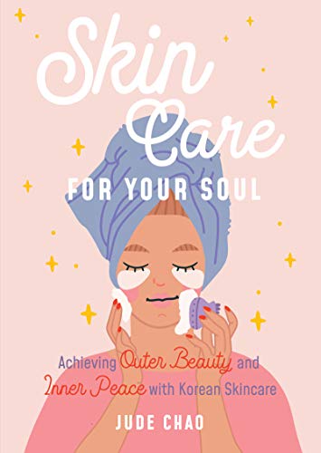 Skin Care for Your Soul: Achieving Outer Beauty and Inner Peace with Korean Skincare (Korean Skin Care Beauty Guide) von MANGO