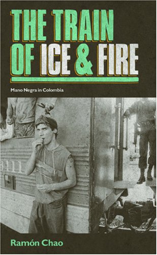 The Train of Ice and Fire: Mano Negra in Colombia von Route Publishing