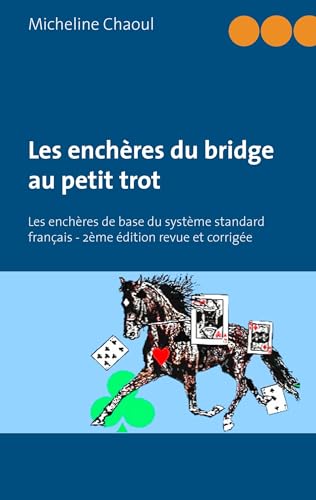 Les enchères du bridge au petit trot: Les enchères de base du système standard français - 2ème édition revue et corrigée von Books on Demand