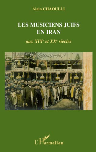 Les musiciens juifs en Iran aux XIXè et XXè siècles: Aux XIXe et XXe siècles von L'HARMATTAN