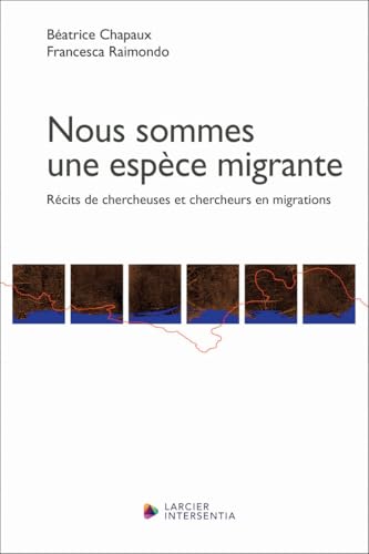 Nous sommes une espèce migrante - Récits de chercheuses et chercheurs en migrations von LARCIER