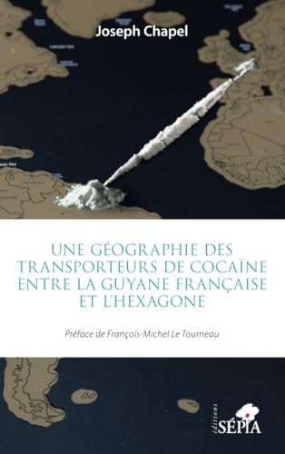 Une géographie des transporteurs de cocaïne entre la Guyane française et l'Hexagone Une géographie des transporteurs de cocaïne entre la Guyane française et l'Hexagone