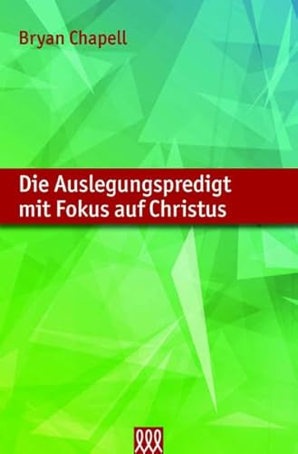 Die Auslegungspredigt mit Fokus auf Christus: Eine Rückbesinnung auf die auslegende Verkündigung