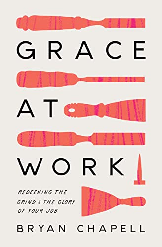 Grace at Work: Redeeming the Grind and the Glory of Your Job von Crossway Books