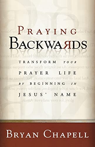 Praying Backwards: Transform Your Prayer Life by Beginning in Jesus' Name von Baker Books