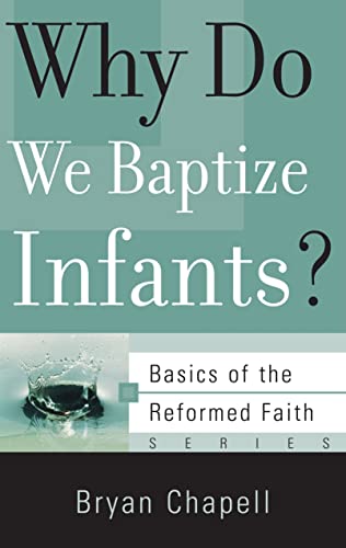 Why Do We Baptize Infants? (Basics of the Reformed Faith)
