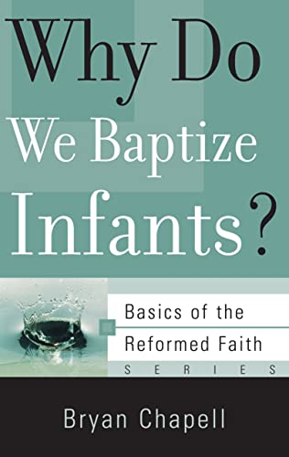 Why Do We Baptize Infants? (Basics of the Reformed Faith)