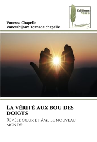 La vérité aux bou des doigts: Révélé cœur et âme le nouveau monde: Révélé c¿ur et âme le nouveau monde von Éditions Muse