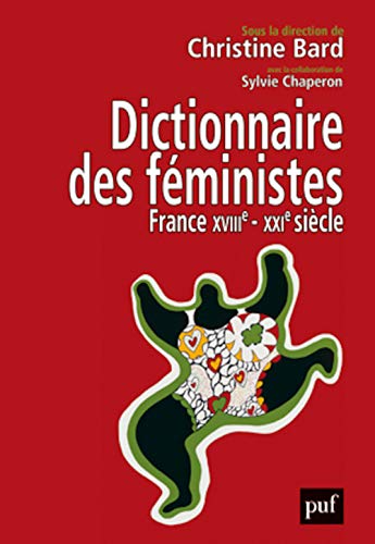 Dictionnaire des féministes. France - XVIIIe-XXIe siècle: France - XVIII-XXIe siècle