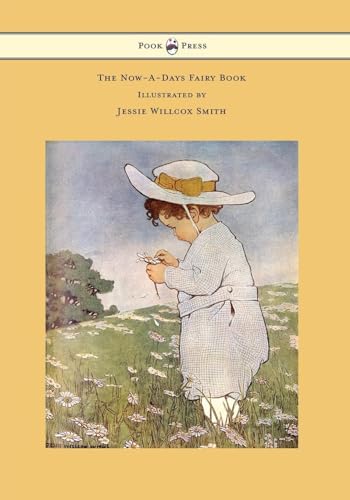 The Now-A-Days Fairy Book - Illustrated by Jessie Willcox Smith von Pook Press