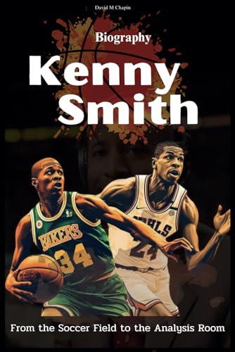Kenny Smith Biography: From the Soccer Field to the Analysis Room von Independently published