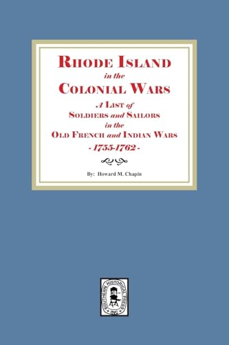 Rhode Island in the Colonial Wars. A list of Rhode Island Soldiers and Sailors in the Old French and Indian War, 1755-1762 von Southern Historical Press, Inc.