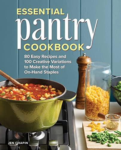 Essential Pantry Cookbook: 80 Easy Recipes and 100 Creative Variations to Make the Most of On-Hand Staples von Rockridge Press