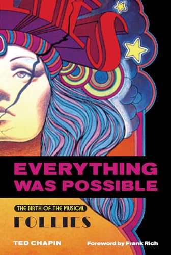 Everything Was Possible: The Birth of the Musical Follies (Applause Books)