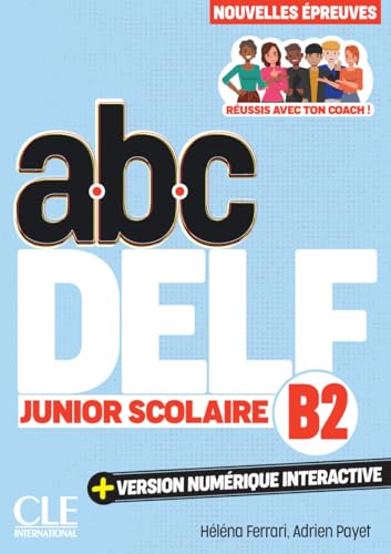 ABC DELF Junior Scolaire. Nouvelles épreuves. B2. Avec version numérique interactive. Per le Scuole superiori. Con e-book ABC DELF Junior Scolaire. Nouvelles épreuves. B2. Avec version numérique interactive. Per le Scuole superiori. Con e-book von CLE International