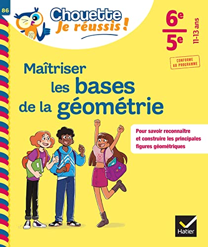 Maîtriser les bases de la géométrie 6e, 5e - Chouette, Je réussis !: cahier de soutien en maths (collège)