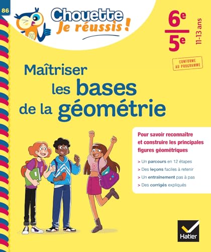 Maîtriser les bases de la géométrie 6e, 5e - Chouette, Je réussis !: cahier de soutien en maths (collège)