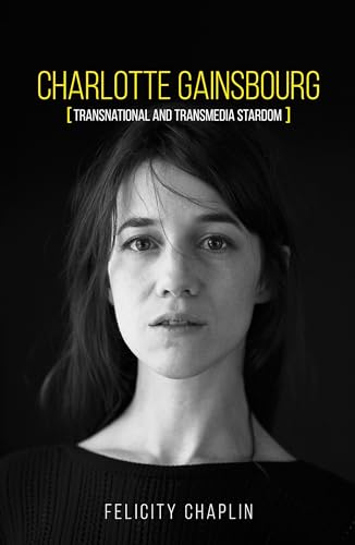 Charlotte Gainsbourg: Transnational and transmedia stardom von Manchester University Press