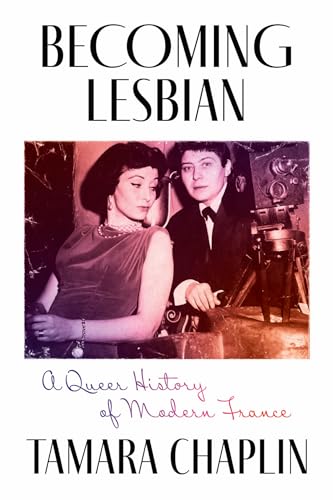 Becoming Lesbian: A Queer History of Modern France von University of Chicago Press